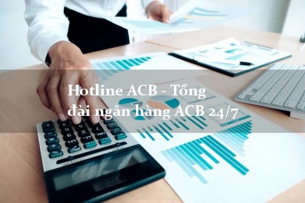 Hotline ACB - Tổng đài ngân hàng ACB 24/7 Hotline ACB - Tổng đài ngân hàng ACB 24/7