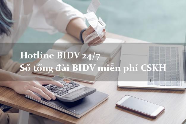 Hotline BIDV 24/7 - Số tổng đài BIDV miễn phí CSKH Hotline BIDV 24/7 - Số tổng đài BIDV miễn phí CSKH