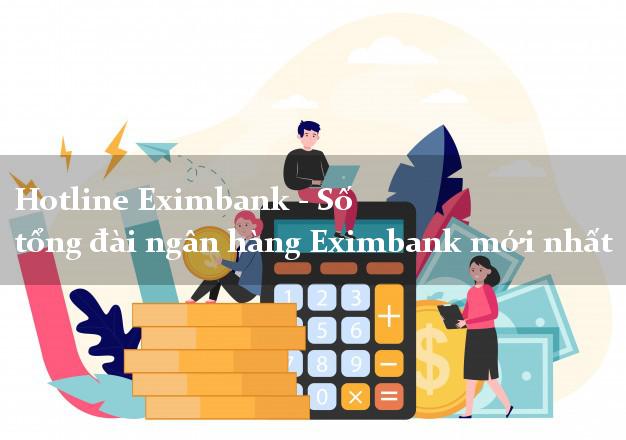 Hotline Eximbank - Số tổng đài ngân hàng Eximbank mới nhất Hotline Eximbank - Số tổng đài ngân hàng Eximbank mới nhất