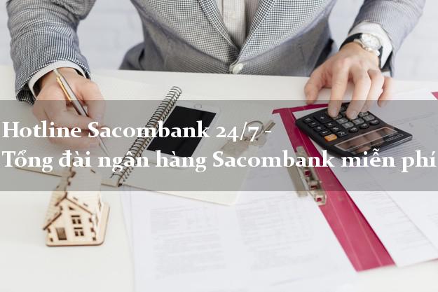Hotline Sacombank 24/7 - Tổng đài ngân hàng Sacombank miễn phí Hotline Sacombank 24/7 - Tổng đài ngân hàng Sacombank miễn phí