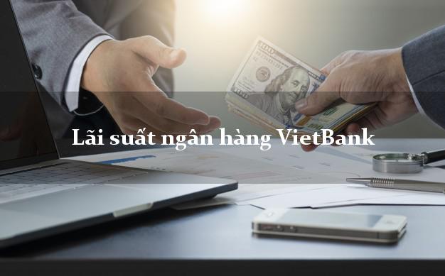 Lãi suất ngân hàng VietBank mới nhất Lãi suất ngân hàng VietBank