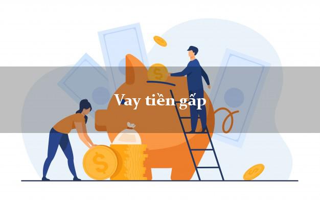 Vay tiền gấp chỉ cần CMND Vay tiền gấp